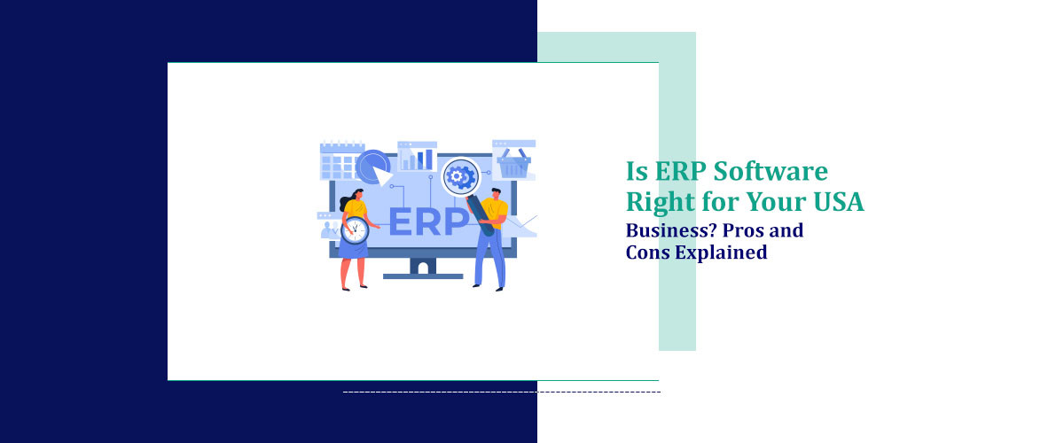 Is ERP Software Right for Your USA Business? Pros and Cons Explained